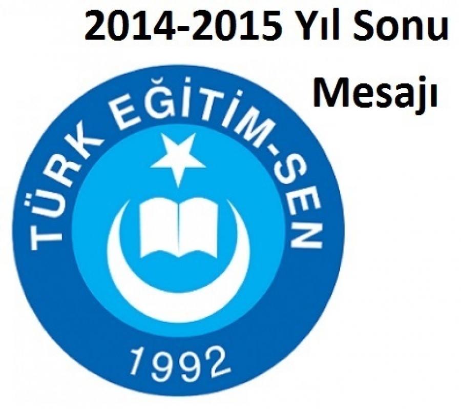 Türk Eğitim-Sen&#039;in 2014-2015 Yıl Sonu Mesajı