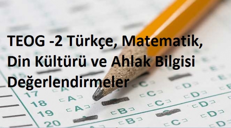 TEOG -2 Türkçe,Matematik,Din kültürü değerlendirmeler