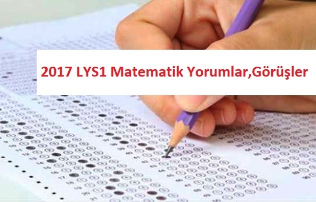 2017 LYS-1 Matematik Sınavıyla İlgili Uzman-Öğrenci Yorumları