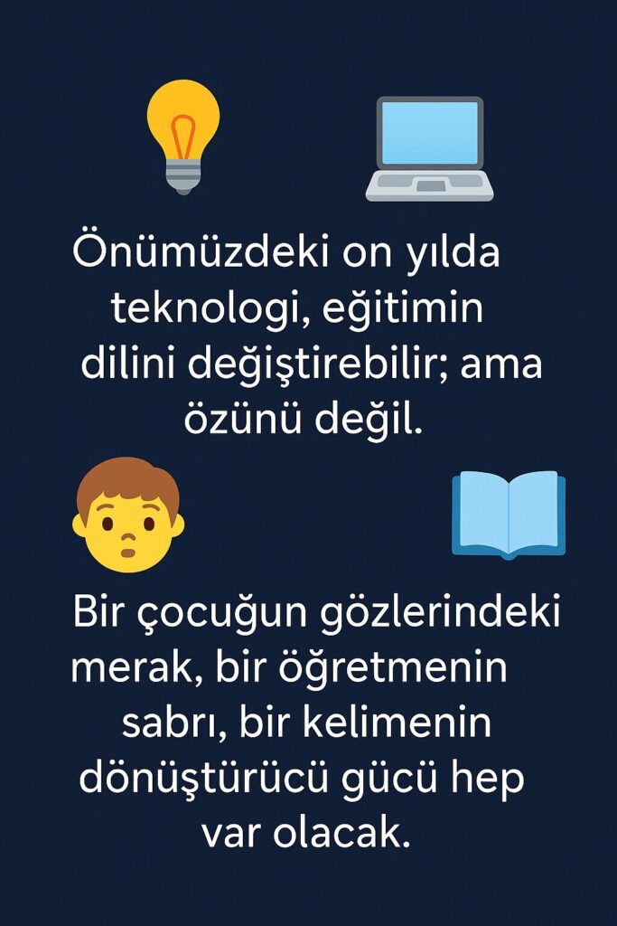 Eğitimde 5 – 10 Yıl İçinde Neler Değişebilir? Eğitimde 5 – 10 Yıl İçinde Neler Değişebilir?